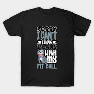 I have plans with my Pit Bull T-Shirt